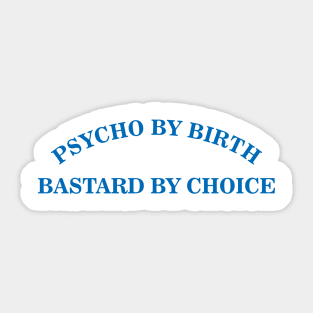 Psycho by Birth, Bastard by Choice Sticker